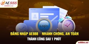 Đăng Nhập AE888 - Nhanh Chóng, An Toàn, Thành Công Sau 1 Phút