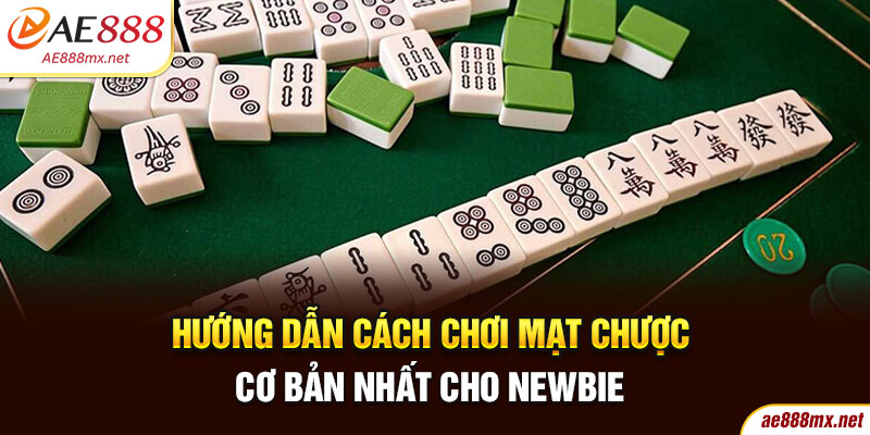 Hướng Dẫn Cách Chơi Mạt Chược Cơ Bản Nhất Cho Newbie