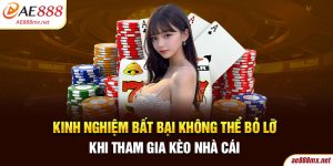 Kinh Nghiệm Bất Bại Không Thể Bỏ Lỡ Khi Tham Gia Kèo Nhà Cái