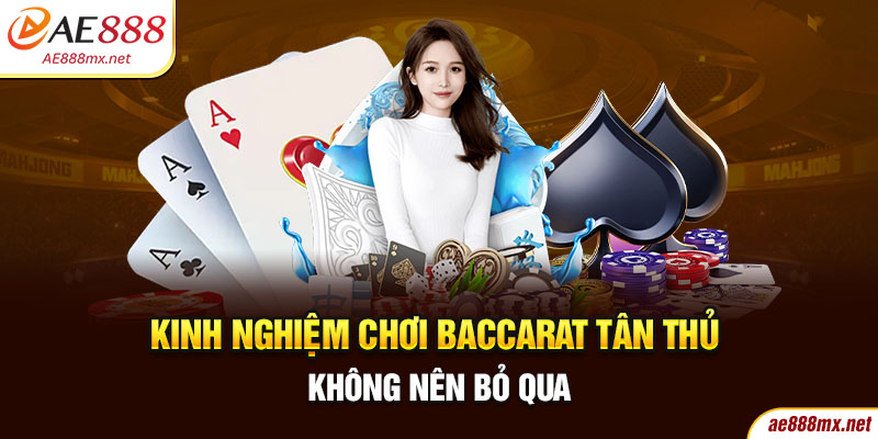 Kinh Nghiệm Chơi Baccarat Tân Thủ Không Nên Bỏ Qua