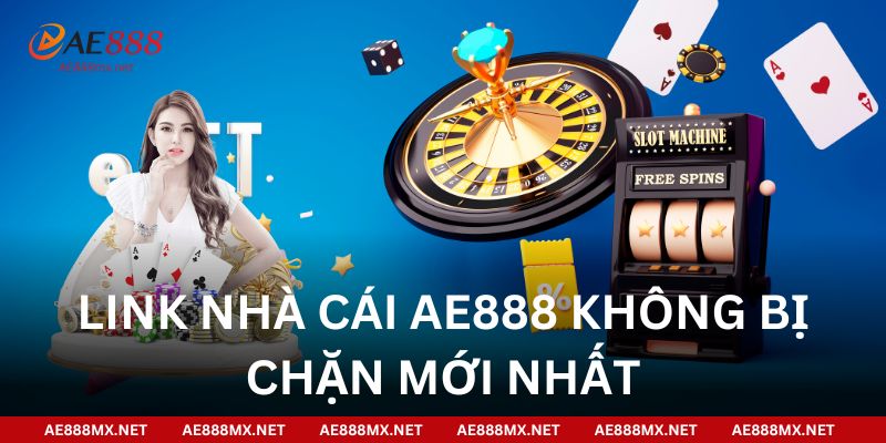 Link nhà cái AE888 không bị chặn mới nhất