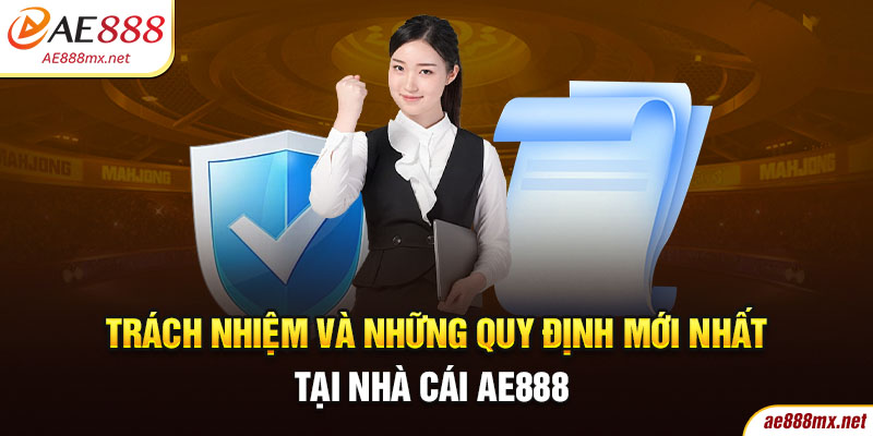 Trách Nhiệm Và Những Quy Định Mới Nhất Tại Nhà Cái AE888