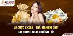 Vé Cược Xxx88 - Trải Nghiệm Chơi Hay Trúng Ngay Thưởng Lớn