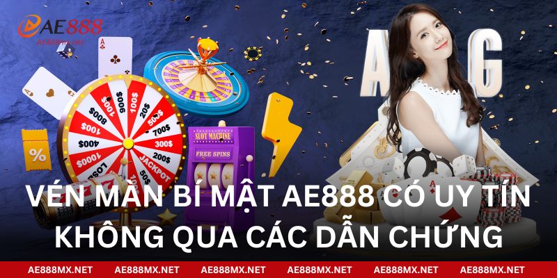 Vén màn bí mật AE888 có uy tín không qua các dẫn chứng